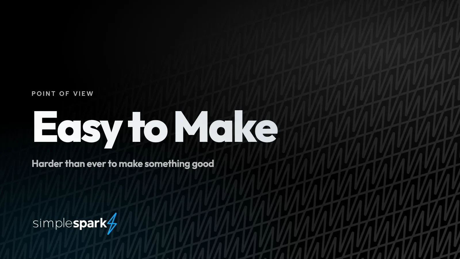 Easy to Make — harder than ever to make something good