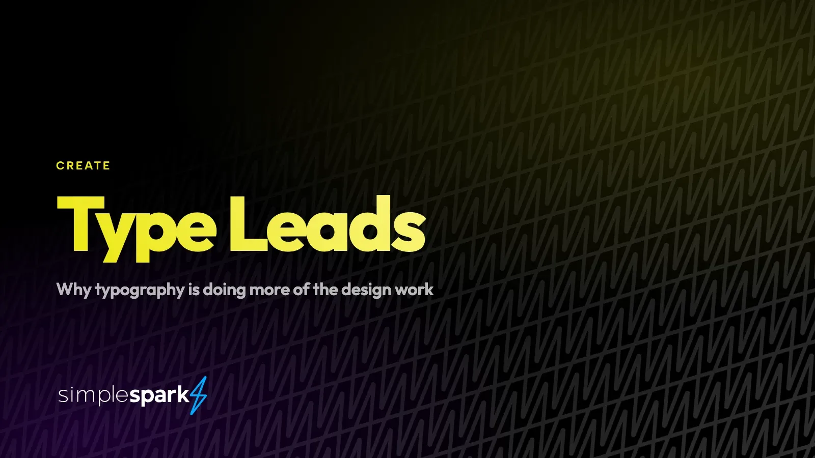 Type Leads — why typography is doing more of the design work